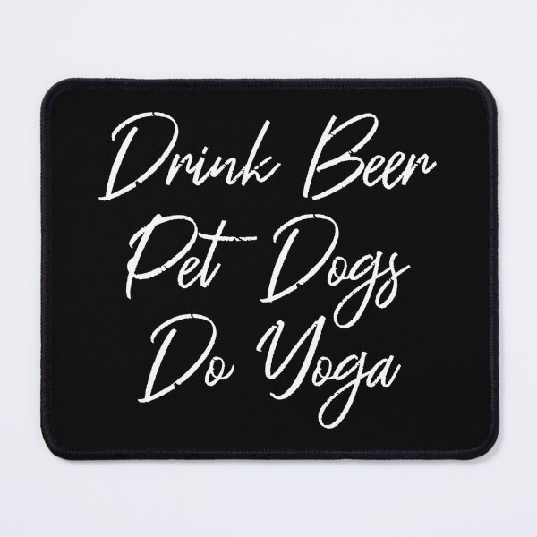 Item preview, Drink Beer, Pet Dogs, Do Yoga III designed and sold by Lemon Pepper.
