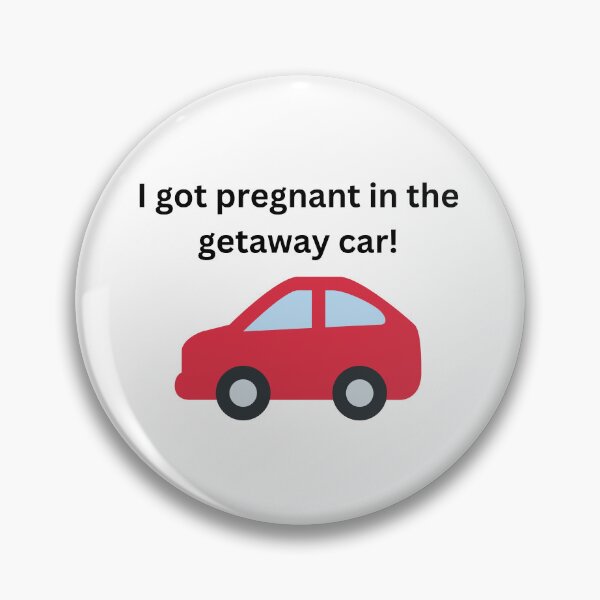Item preview, I got pregnant in the getaway car designed and sold by mollzfahdays.