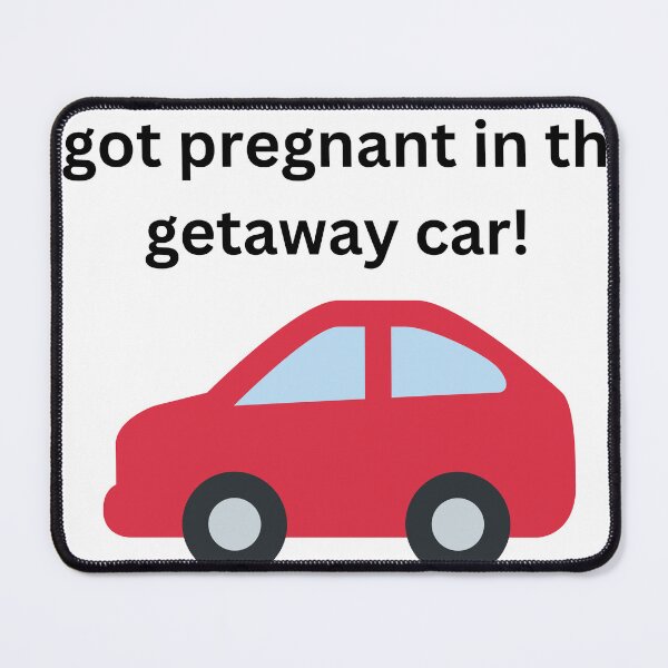 Item preview, I got pregnant in the getaway car designed and sold by mollzfahdays.