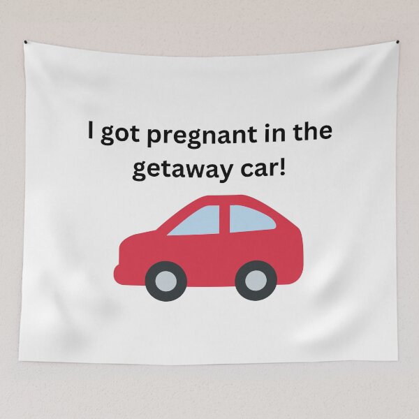 Item preview, I got pregnant in the getaway car designed and sold by mollzfahdays.