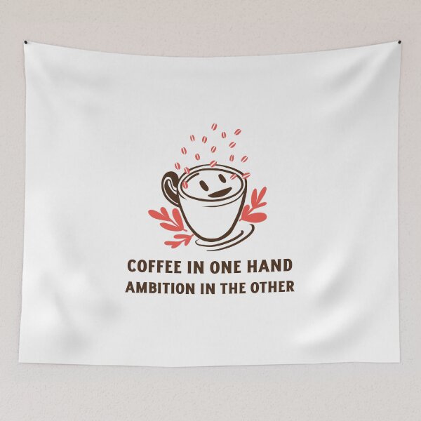 Item preview, Coffee In One Hand, Ambition In The Other Funny designed and sold by Harmonick-Tees.