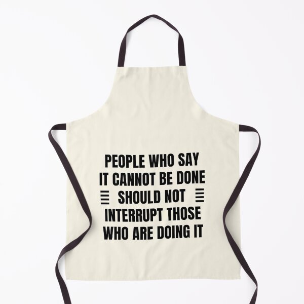 Item preview, People who say it cannot be done should not interrupt those who are doing it designed and sold by QuotesAreFun.