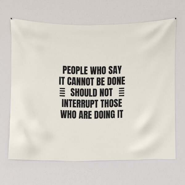 Item preview, People who say it cannot be done should not interrupt those who are doing it designed and sold by QuotesAreFun.