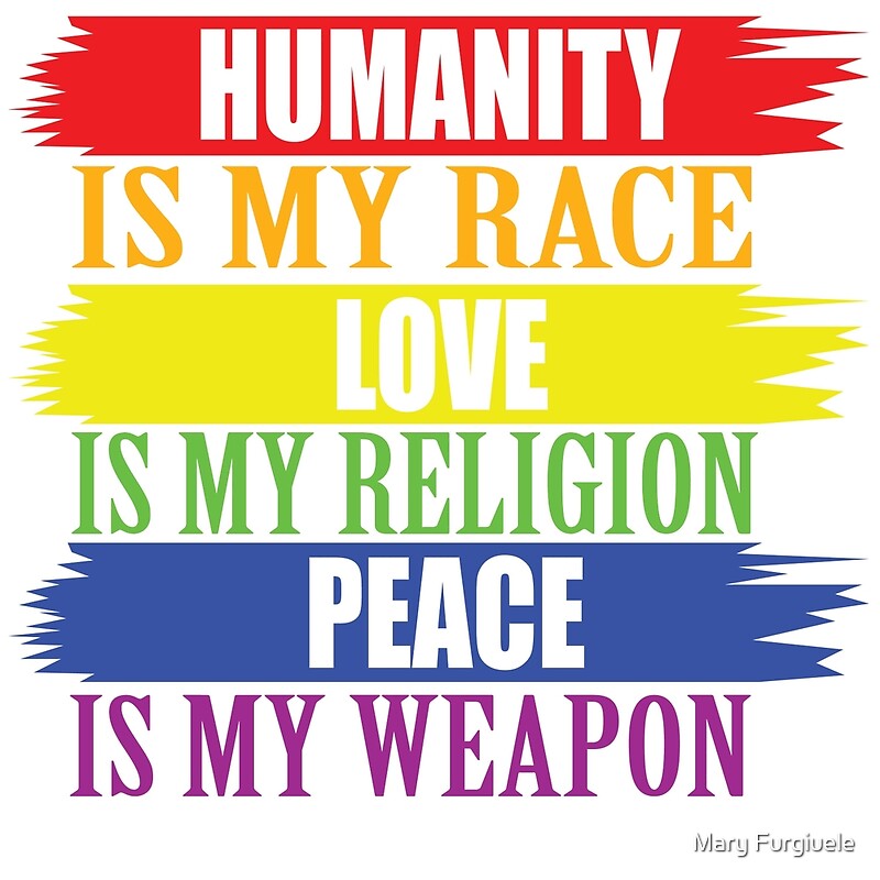 humanity-is-my-race-love-is-my-religion-stop-racism-humanity-is-my