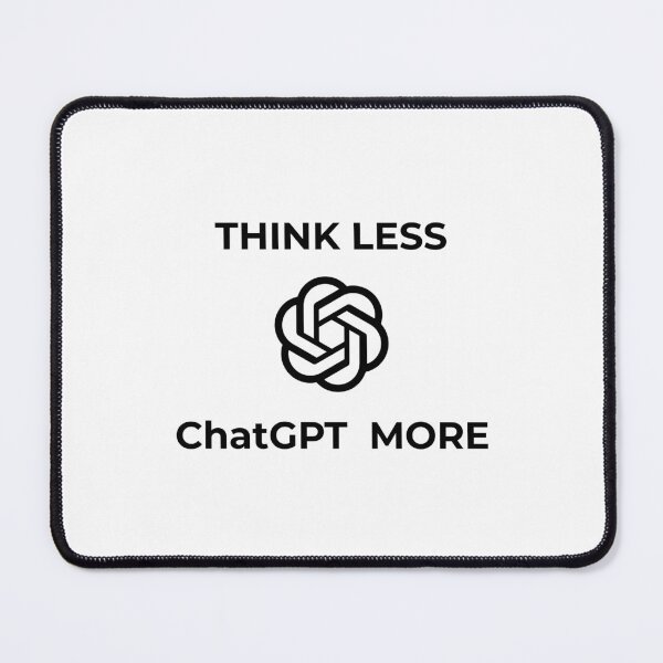 Item preview, Think Less ChatGPT More designed and sold by NissoufShop.