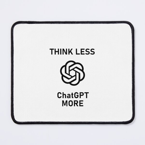 Item preview, Think Less ChatGPT More designed and sold by NissoufShop.