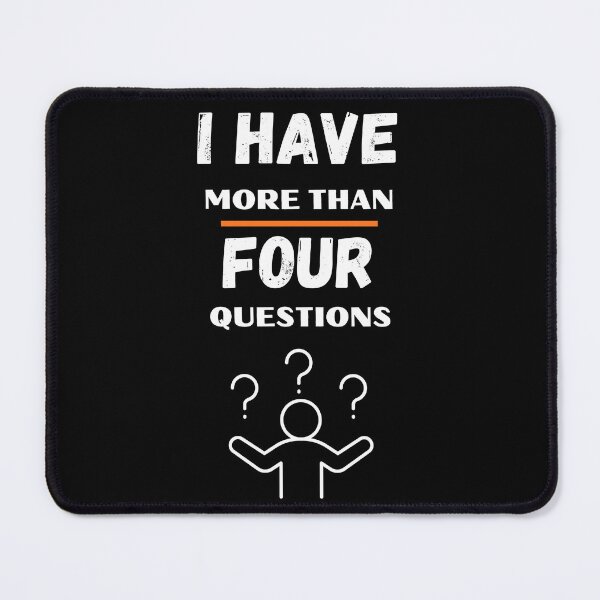 Item preview, I Have More Than Four Questions designed and sold by CREATIVELEANS ⭐️⭐️⭐️⭐️⭐️.