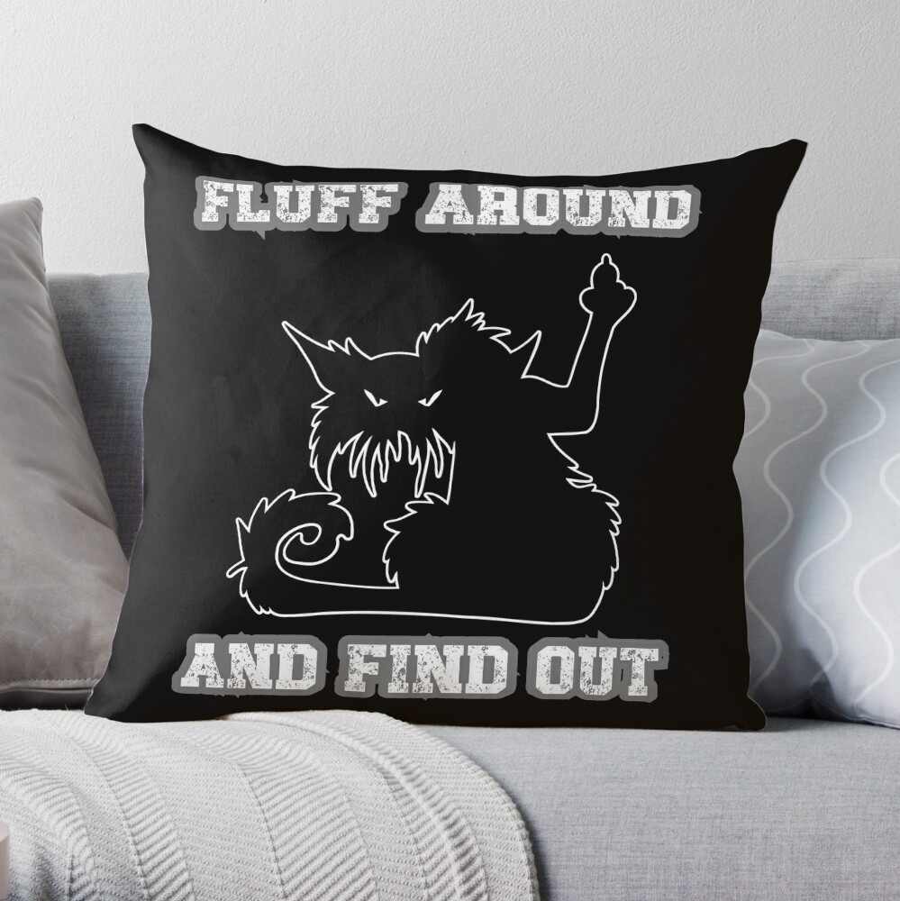 Fluff Around And Find Out Funny Cat Quote Throw Pillow for Sale