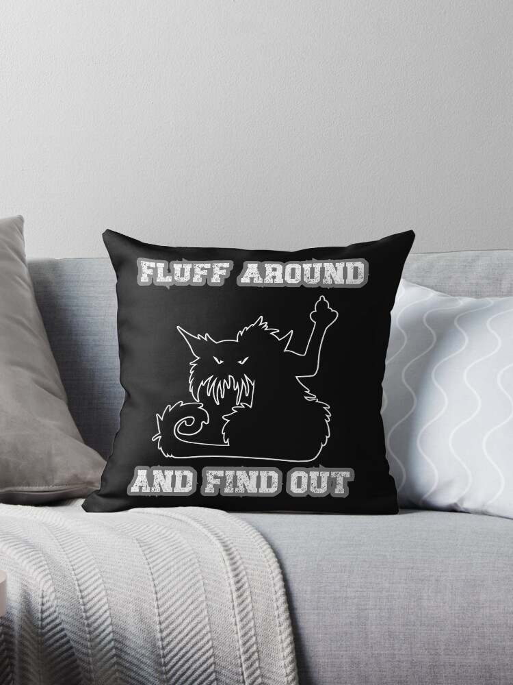 Fluff Around And Find Out Funny Cat Quote Throw Pillow for Sale by  Georgy09
