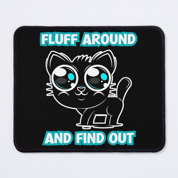 Item preview, Fluff Around And Find Out - Cute Cat designed and sold by Georgy09.