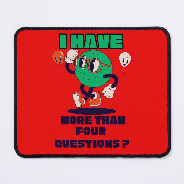 Item preview, I Have More Than Four Questions ( I Have More Than Four Questions ) designed and sold by CREATIVELEANS ⭐️⭐️⭐️⭐️⭐️.