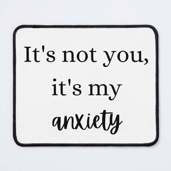 Item preview, It's not you, it's my anxiety designed and sold by glc1985.