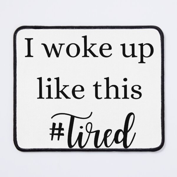 Item preview, I woke up like this #tired designed and sold by glc1985.