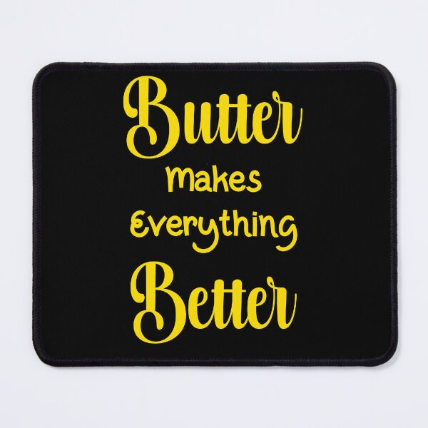 Item preview, Butter makes everything Better designed and sold by clounewcomb.
