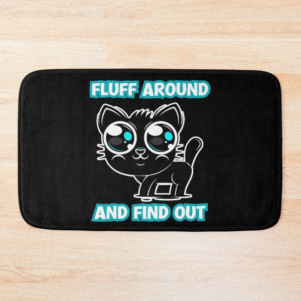 Item preview, Fluff Around And Find Out - Cute Cat  designed and sold by Georgy09.