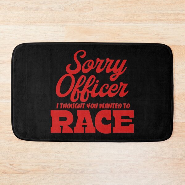 Item preview, Sorry Officer I Thought You Wanted To Race designed and sold by palaco210.
