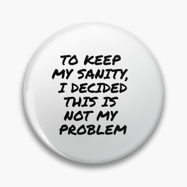 Item preview, To keep my sanity, I decided this is not my problem, funny text design for office people, working people designed and sold by wondertree.