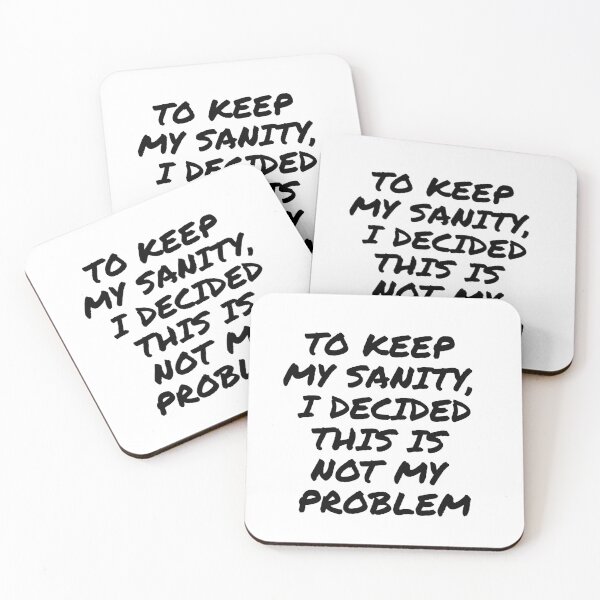 Item preview, To keep my sanity, I decided this is not my problem, funny text design for office people, working people designed and sold by wondertree.