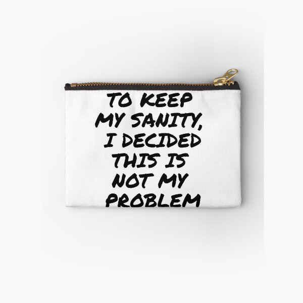 Item preview, To keep my sanity, I decided this is not my problem, funny text design for office people, working people designed and sold by wondertree.