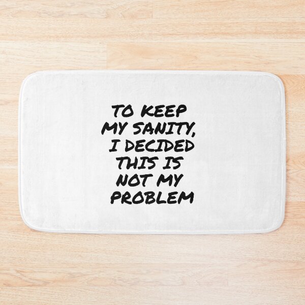 Item preview, To keep my sanity, I decided this is not my problem, funny text design for office people, working people designed and sold by wondertree.