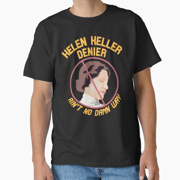 Item preview, Helen Keller Denier  Ain't no Damn Way Essential T-Shirt designed and sold by peterstringfeh.