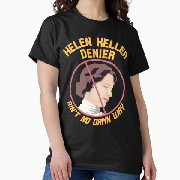 Artikel-Vorschau von Helen Keller Denier Classic T-Shirt, designt und verkauft von peterstringfeh.