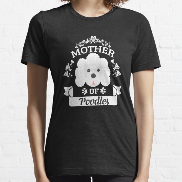 Mother of shop poodles t shirt