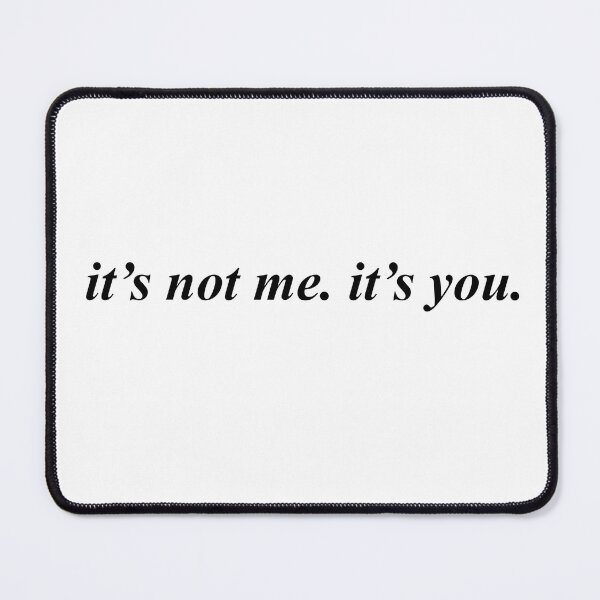 Item preview, it’s not me. it’s you. designed and sold by pnkrose.