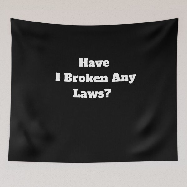 Item preview, Have I broken Any Laws meme designed and sold by DailySales8.