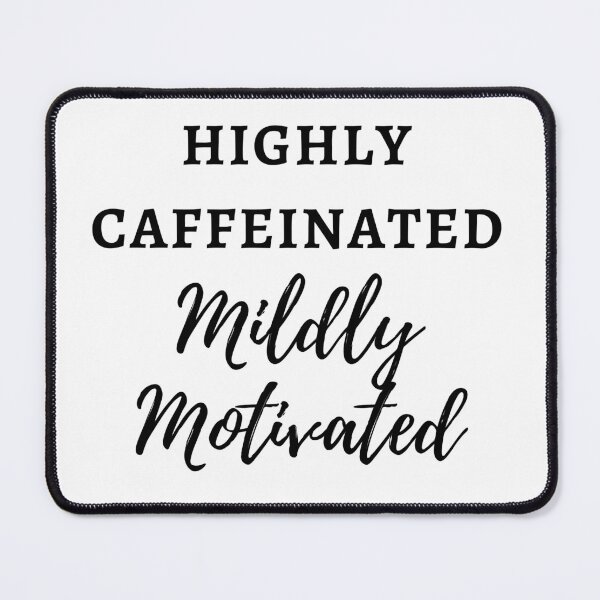 Item preview, "Highly Caffeinated, Mildly Motivated" - Funny Cute Sassy Caffeine Coffee Tea Lover Design for Men and Women in Black Text designed and sold by Femtality.