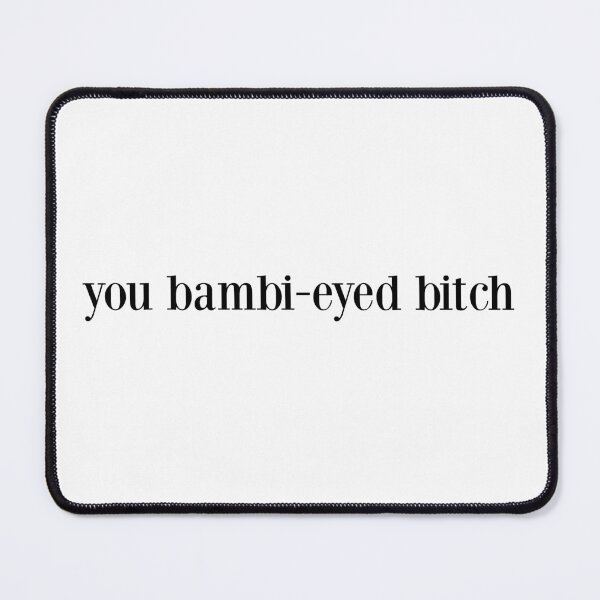 Item preview, you bambi-eyed bitch designed and sold by pnkrose.