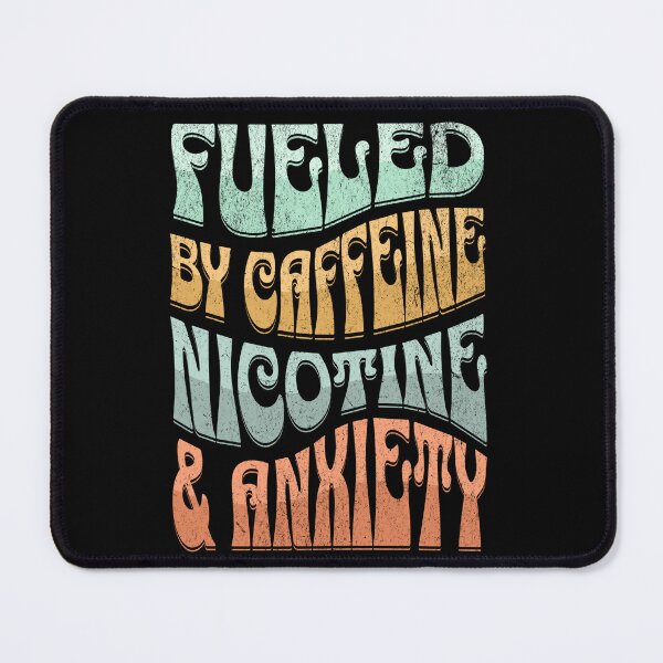 Item preview, Fueled by Caffeine Nicotine and Anxiety designed and sold by Studio Bankai.