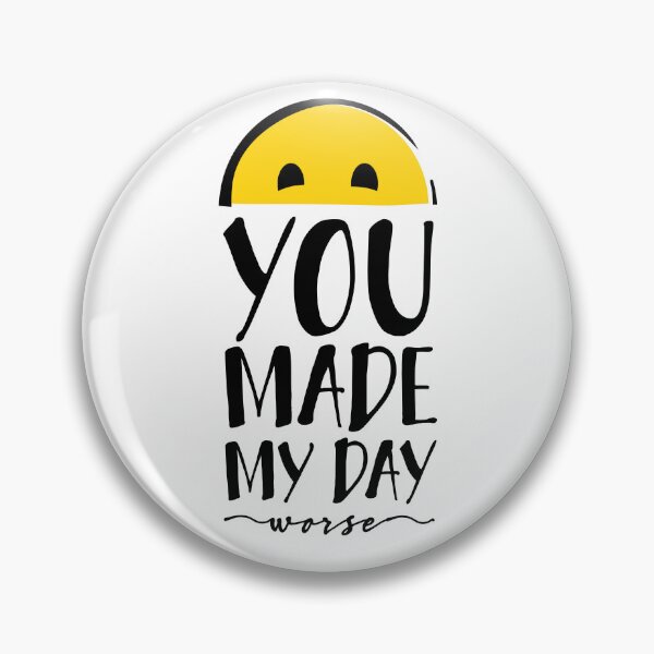 Item preview, You made my day... worse.  designed and sold by I-dsgn.