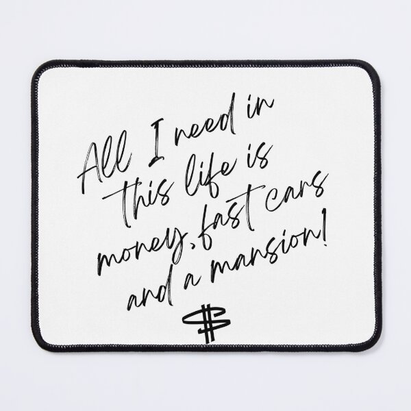 Item preview, All I Need in This Life is Money, Fast Cars and a Mansion designed and sold by mkzmerch.