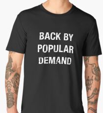 Back By Popular Demand T-Shirt Men's Premium T-Shirt