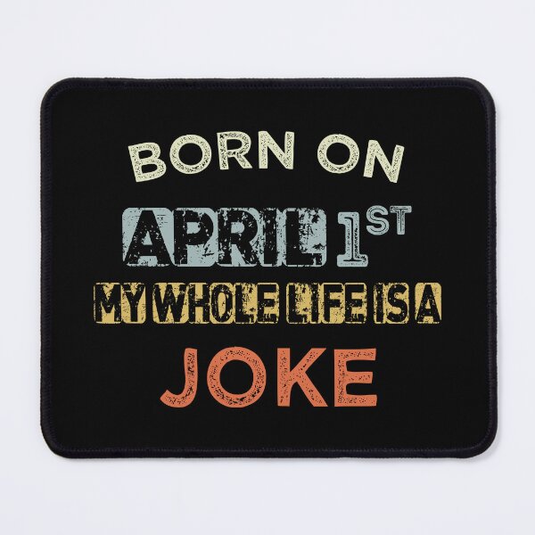 Item preview, Born On April 1St,My Whole Life Is A Joke funny birthday april fools day designed and sold by joy4shirt.