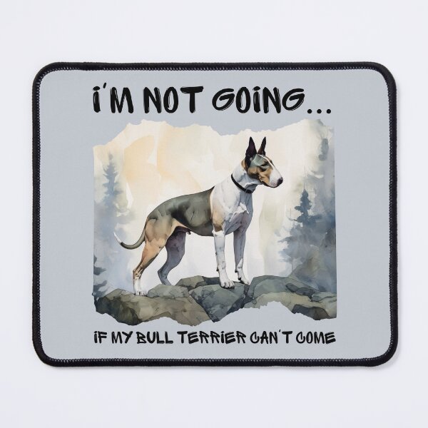 Item preview, Bull Terrier Watercolor I'm Not Going if My Dog Can't Come designed and sold by Print-A-Joke.