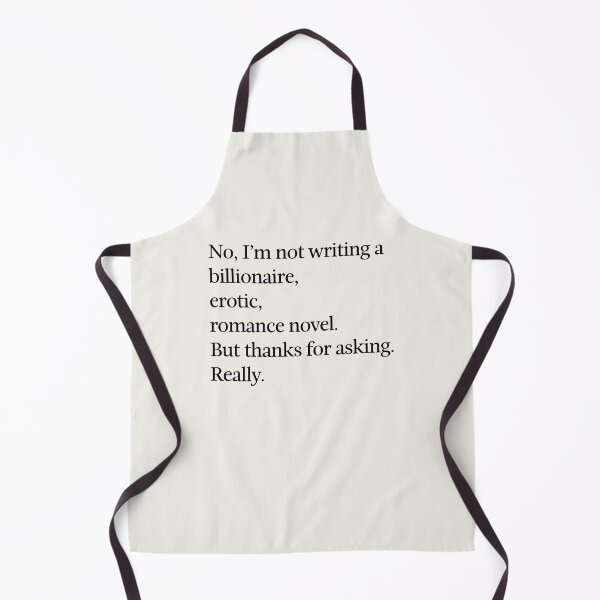 Item preview, No, I'm not writing a billionaire, erotic, romance novel. designed and sold by DebbieDoesDogs.