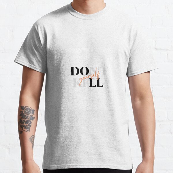 Kill Yourself T-Shirts for Sale | Redbubble