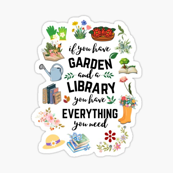 If You Have A Garden And A Library You Have Everything You Need Sticker