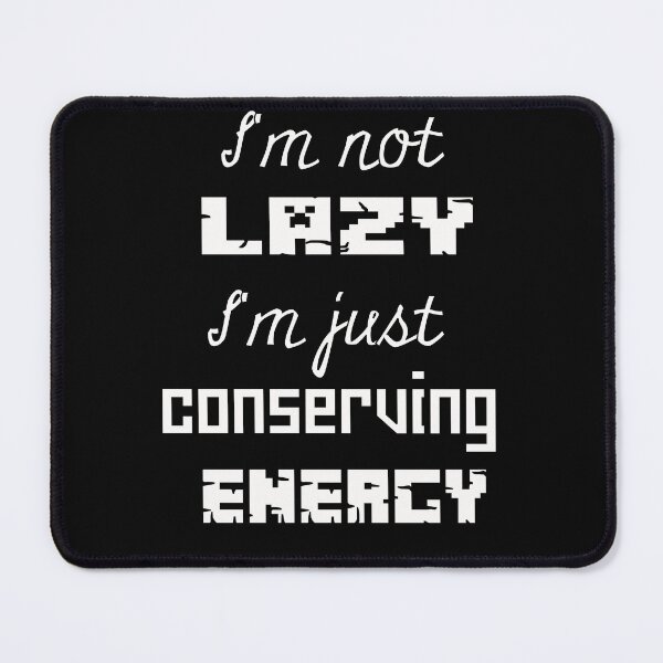 Item preview, I'm not lazy, I'm just conserving energy designed and sold by yassineyan.
