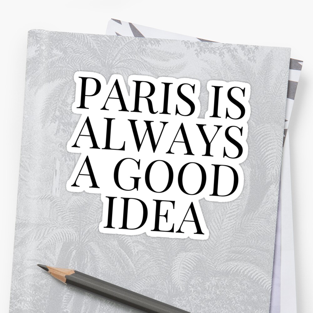 paris-is-always-a-good-idea-stickers-by-mystylerepublic-redbubble