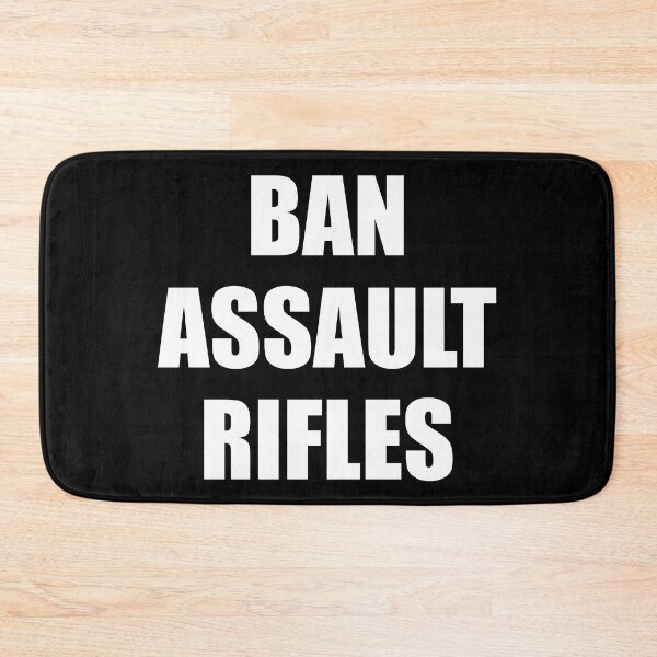 Item preview, Ban assault rifles designed and sold by Inspirationmotivation.