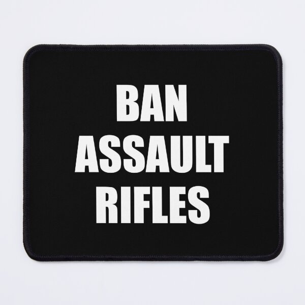 Item preview, Ban assault rifles designed and sold by Inspirationmotivation.
