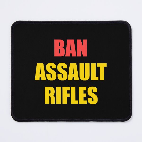 Item preview, Ban assault rifles designed and sold by Inspirationmotivation.