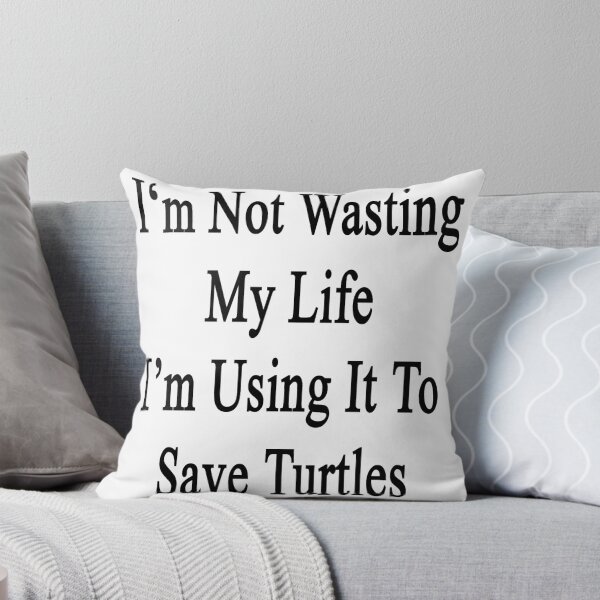 Item preview, I'm Not Wasting My Life I'm Using It To Save Turtles  designed and sold by supernova23.