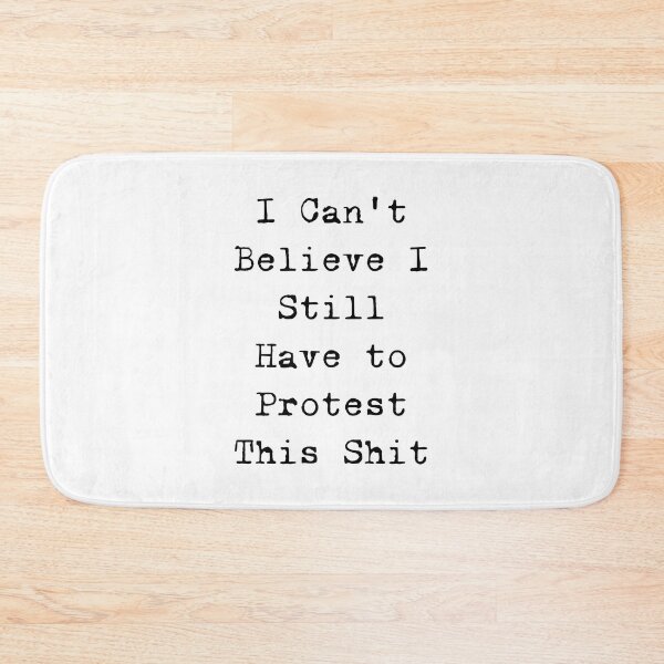 Item preview, I Can't Believe I Still Have to Protest This Shit designed and sold by ValentinaHramov.