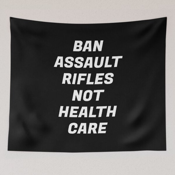 Item preview, Ban assault rifles not health care  designed and sold by Inspirationmotivation.
