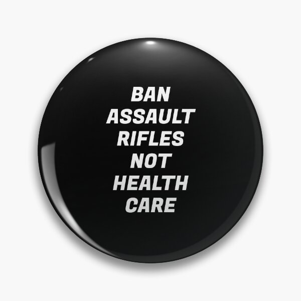 Item preview, Ban assault rifles not health care  designed and sold by Inspirationmotivation.