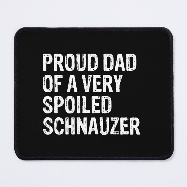 Item preview, Proud Dad of Very Spoiled Schnauzer Gift designed and sold by Guarddogdrive.